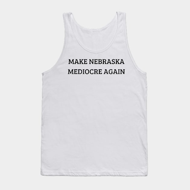 make nebraska mediocre again Tank Top by mdr design